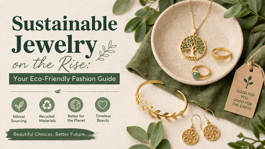 Sustainable Jewelry on the Rise: Your Eco-Friendly Fashion Guide
